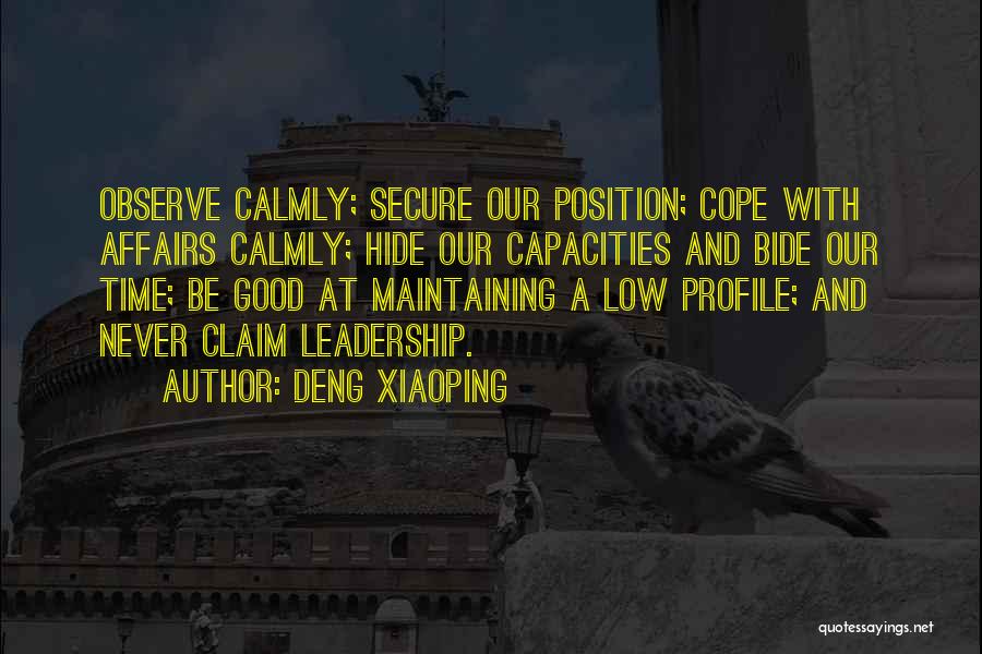Deng Xiaoping Quotes: Observe Calmly; Secure Our Position; Cope With Affairs Calmly; Hide Our Capacities And Bide Our Time; Be Good At Maintaining