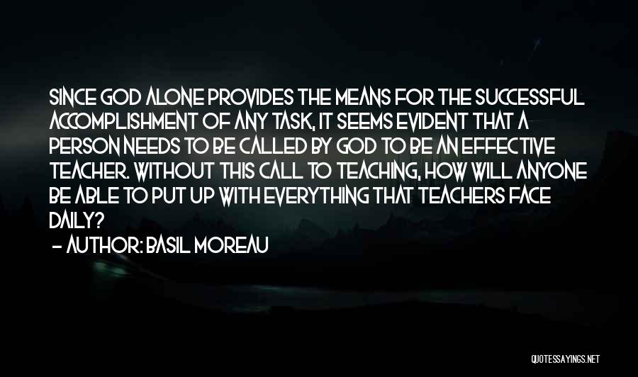 Basil Moreau Quotes: Since God Alone Provides The Means For The Successful Accomplishment Of Any Task, It Seems Evident That A Person Needs