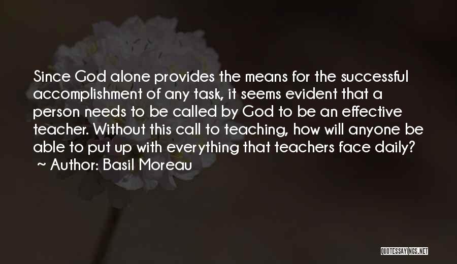Basil Moreau Quotes: Since God Alone Provides The Means For The Successful Accomplishment Of Any Task, It Seems Evident That A Person Needs