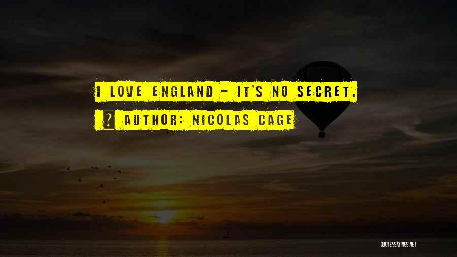 Nicolas Cage Quotes: I Love England - It's No Secret.