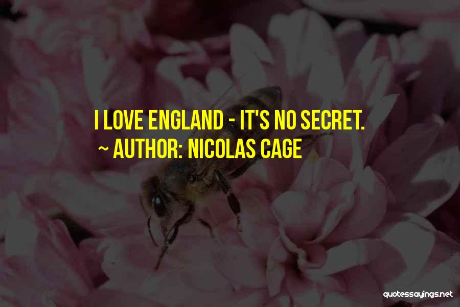 Nicolas Cage Quotes: I Love England - It's No Secret.