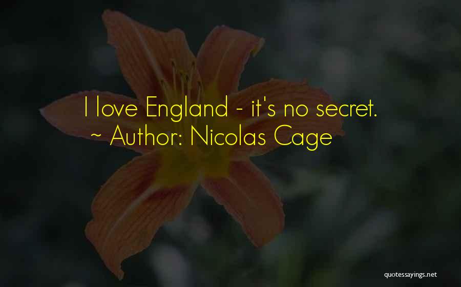 Nicolas Cage Quotes: I Love England - It's No Secret.