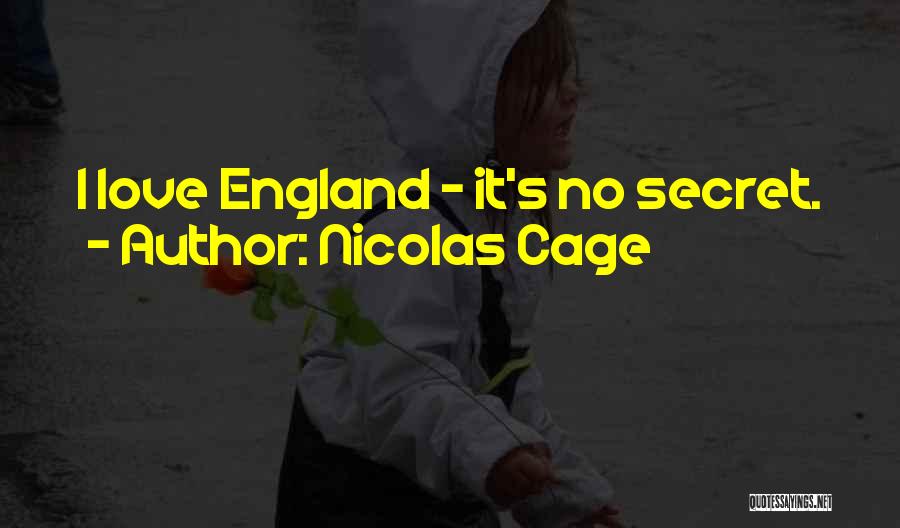 Nicolas Cage Quotes: I Love England - It's No Secret.