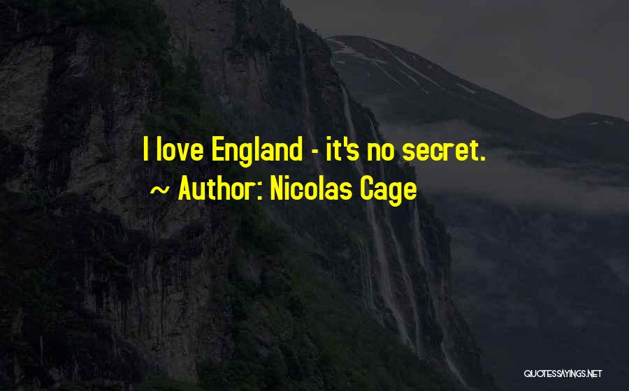 Nicolas Cage Quotes: I Love England - It's No Secret.