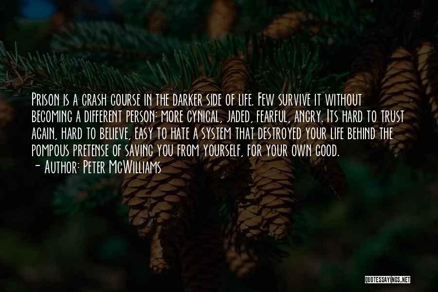 Peter McWilliams Quotes: Prison Is A Crash Course In The Darker Side Of Life. Few Survive It Without Becoming A Different Person: More