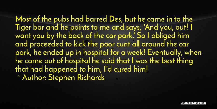 Stephen Richards Quotes: Most Of The Pubs Had Barred Des, But He Came In To The Tiger Bar And He Points To Me