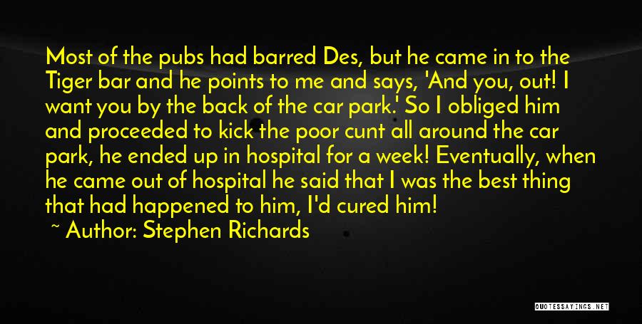 Stephen Richards Quotes: Most Of The Pubs Had Barred Des, But He Came In To The Tiger Bar And He Points To Me
