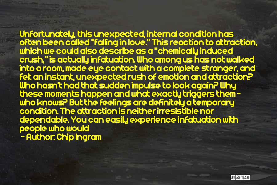 Chip Ingram Quotes: Unfortunately, This Unexpected, Internal Condition Has Often Been Called Falling In Love. This Reaction To Attraction, Which We Could Also