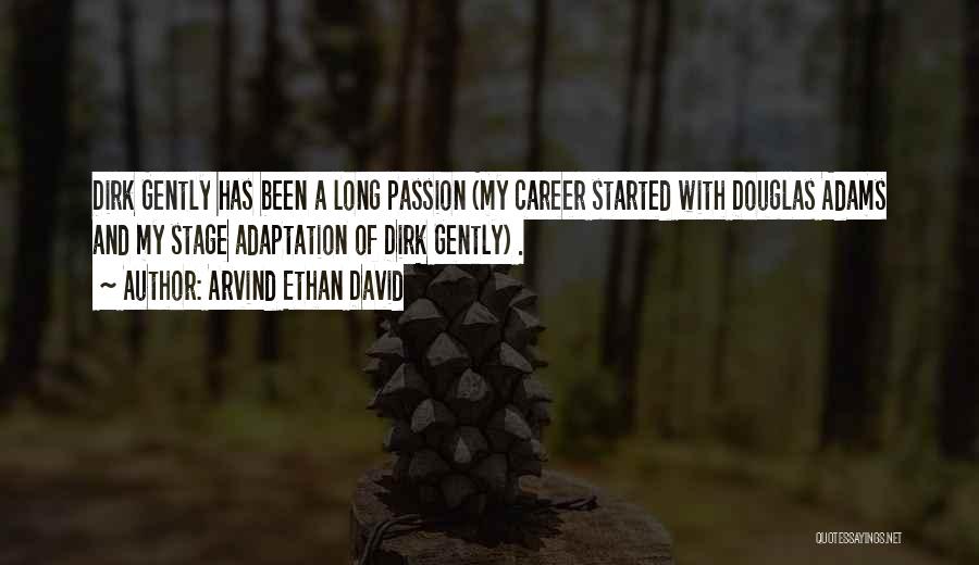 Arvind Ethan David Quotes: Dirk Gently Has Been A Long Passion (my Career Started With Douglas Adams And My Stage Adaptation Of Dirk Gently)
