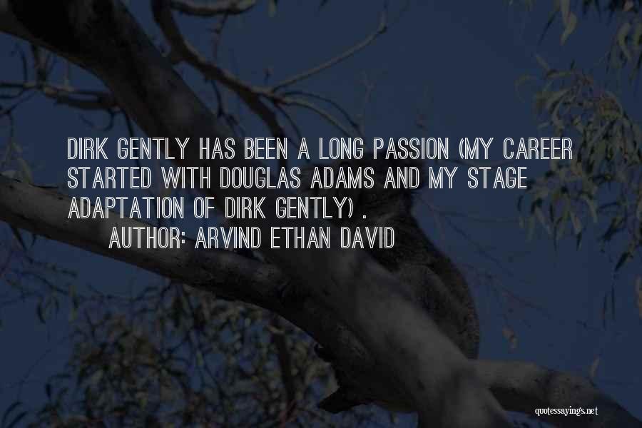 Arvind Ethan David Quotes: Dirk Gently Has Been A Long Passion (my Career Started With Douglas Adams And My Stage Adaptation Of Dirk Gently)