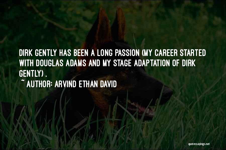 Arvind Ethan David Quotes: Dirk Gently Has Been A Long Passion (my Career Started With Douglas Adams And My Stage Adaptation Of Dirk Gently)