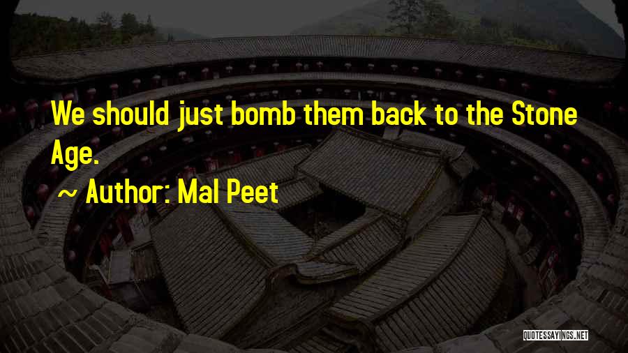 Mal Peet Quotes: We Should Just Bomb Them Back To The Stone Age.