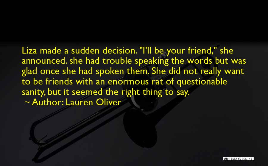 Lauren Oliver Quotes: Liza Made A Sudden Decision. I'll Be Your Friend, She Announced. She Had Trouble Speaking The Words But Was Glad