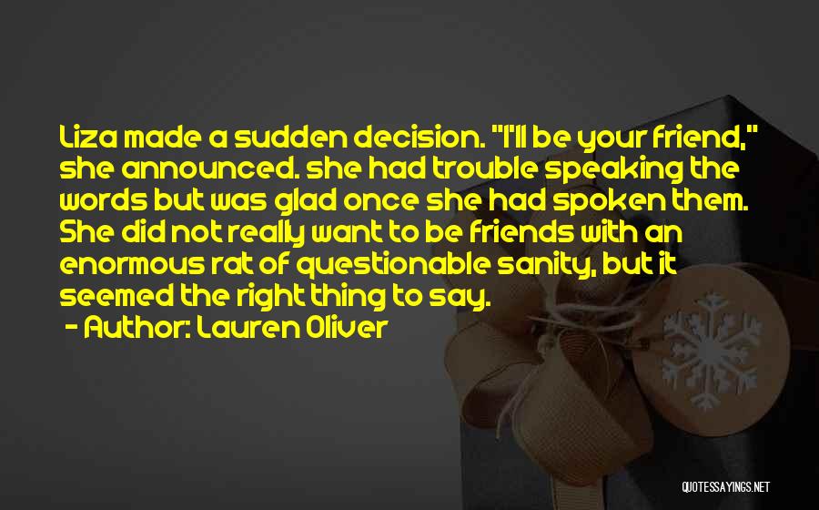 Lauren Oliver Quotes: Liza Made A Sudden Decision. I'll Be Your Friend, She Announced. She Had Trouble Speaking The Words But Was Glad