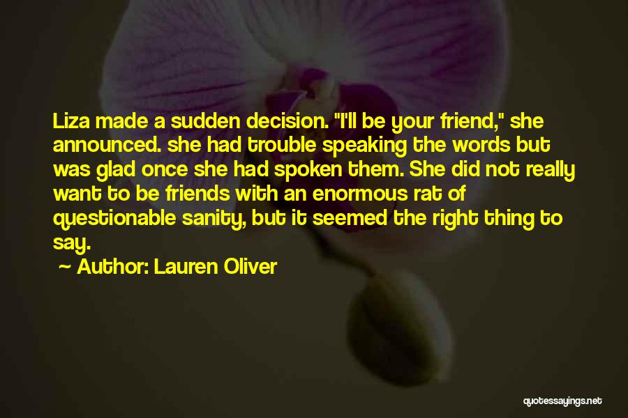 Lauren Oliver Quotes: Liza Made A Sudden Decision. I'll Be Your Friend, She Announced. She Had Trouble Speaking The Words But Was Glad