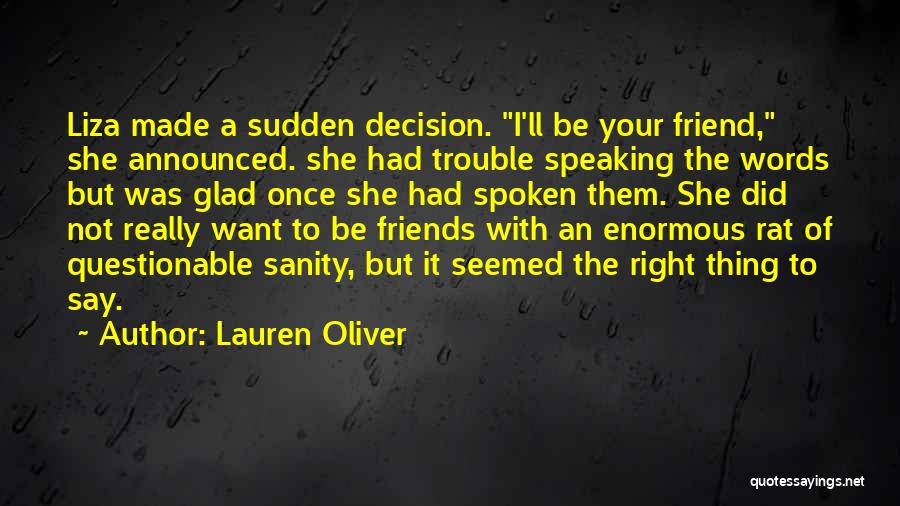 Lauren Oliver Quotes: Liza Made A Sudden Decision. I'll Be Your Friend, She Announced. She Had Trouble Speaking The Words But Was Glad