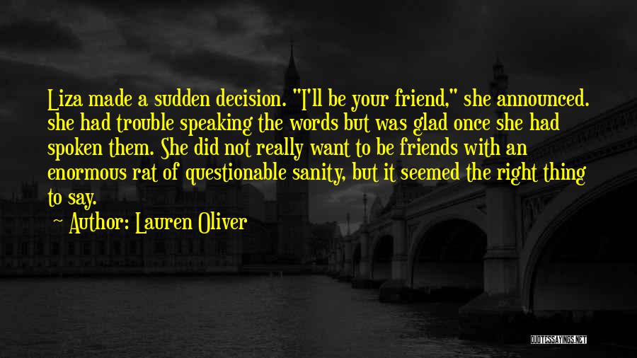 Lauren Oliver Quotes: Liza Made A Sudden Decision. I'll Be Your Friend, She Announced. She Had Trouble Speaking The Words But Was Glad