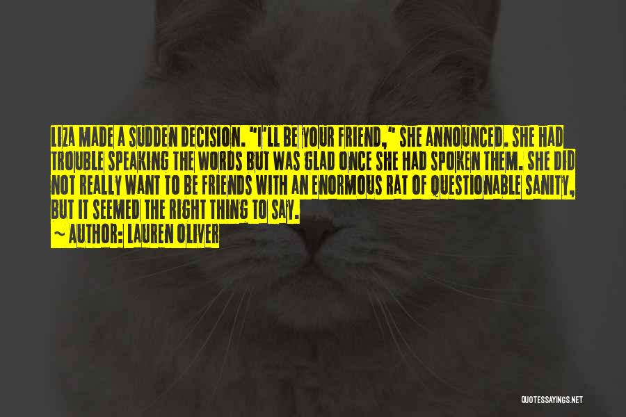 Lauren Oliver Quotes: Liza Made A Sudden Decision. I'll Be Your Friend, She Announced. She Had Trouble Speaking The Words But Was Glad