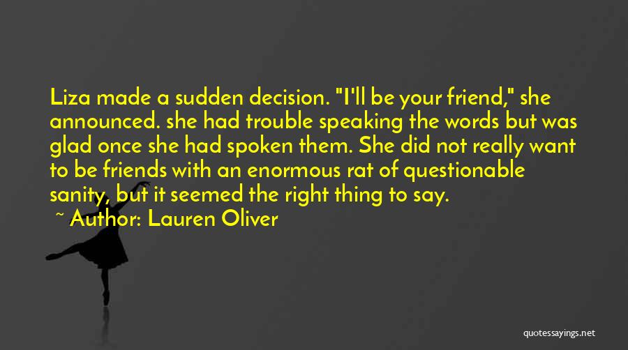 Lauren Oliver Quotes: Liza Made A Sudden Decision. I'll Be Your Friend, She Announced. She Had Trouble Speaking The Words But Was Glad