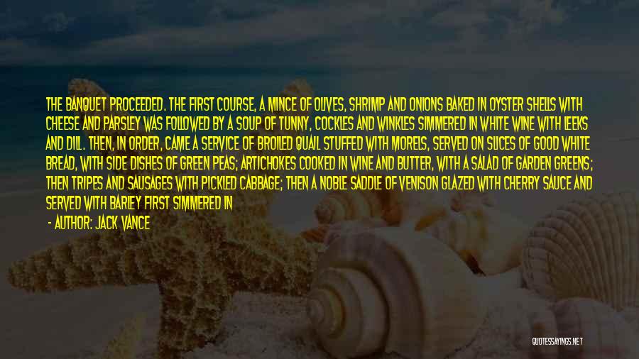 Jack Vance Quotes: The Banquet Proceeded. The First Course, A Mince Of Olives, Shrimp And Onions Baked In Oyster Shells With Cheese And