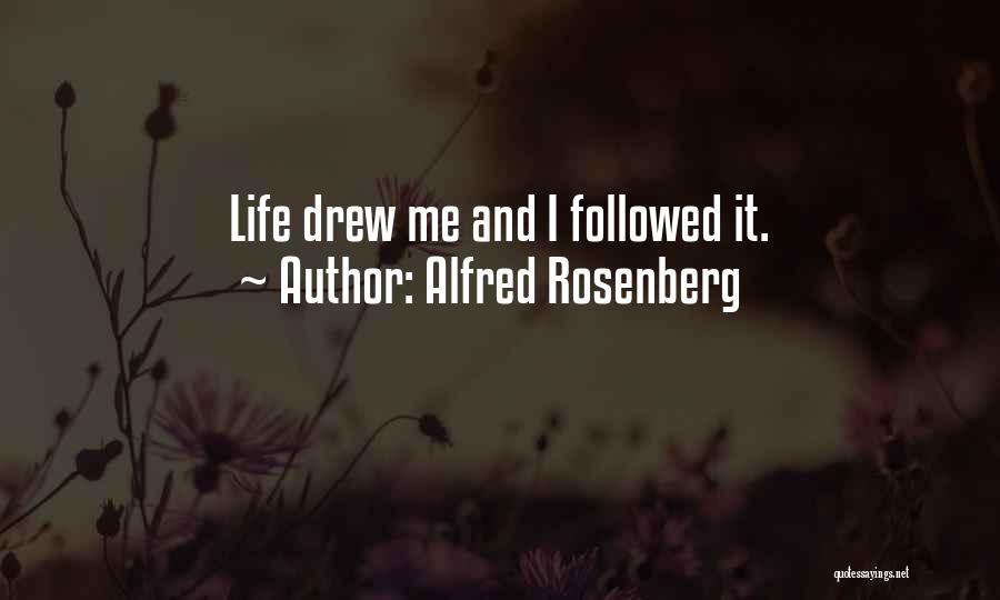 Alfred Rosenberg Quotes: Life Drew Me And I Followed It.
