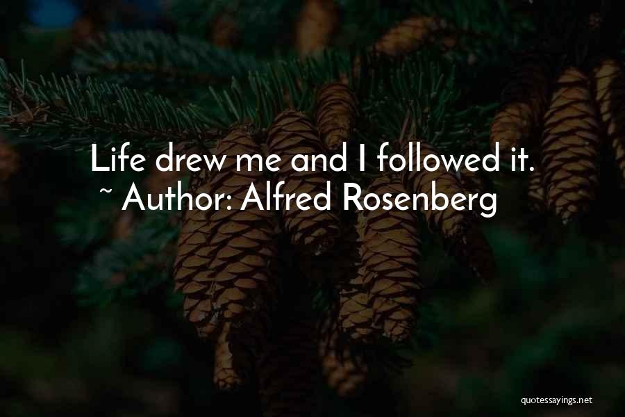 Alfred Rosenberg Quotes: Life Drew Me And I Followed It.