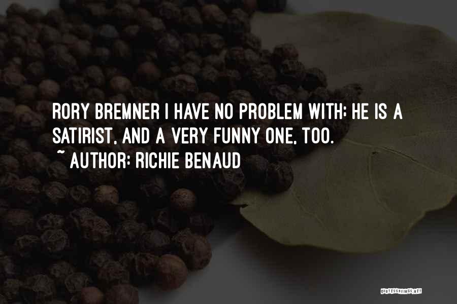 Richie Benaud Quotes: Rory Bremner I Have No Problem With; He Is A Satirist, And A Very Funny One, Too.