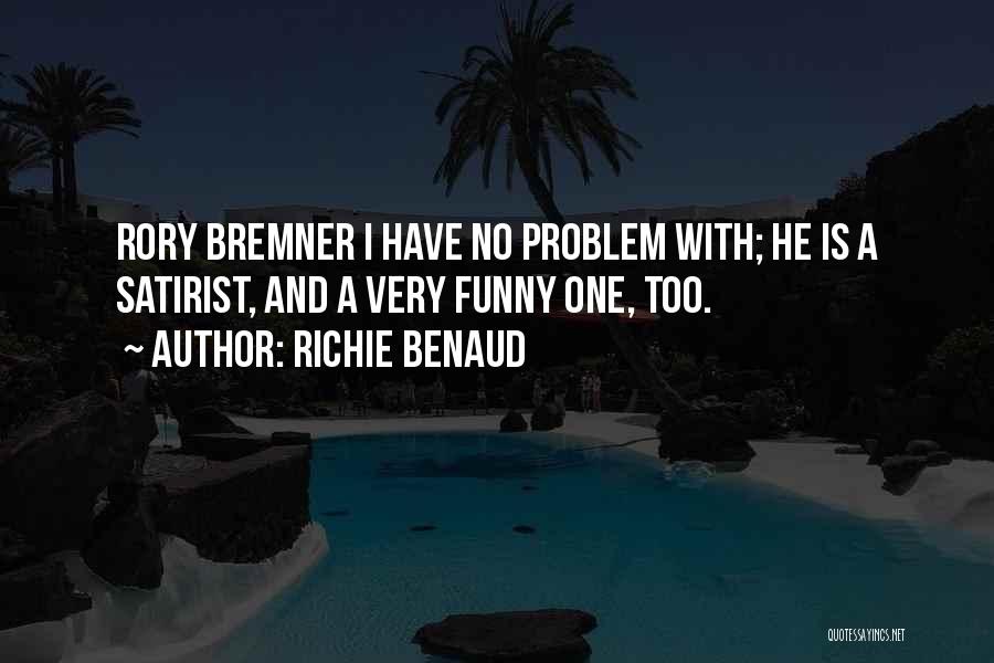 Richie Benaud Quotes: Rory Bremner I Have No Problem With; He Is A Satirist, And A Very Funny One, Too.