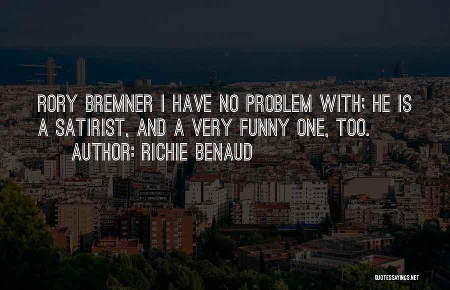 Richie Benaud Quotes: Rory Bremner I Have No Problem With; He Is A Satirist, And A Very Funny One, Too.