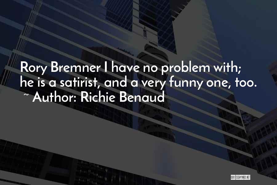 Richie Benaud Quotes: Rory Bremner I Have No Problem With; He Is A Satirist, And A Very Funny One, Too.