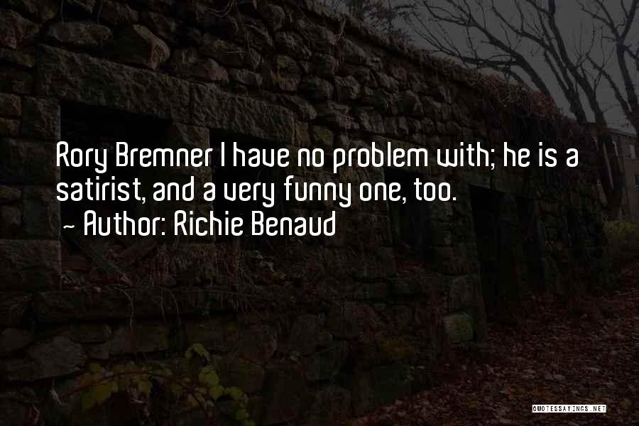 Richie Benaud Quotes: Rory Bremner I Have No Problem With; He Is A Satirist, And A Very Funny One, Too.