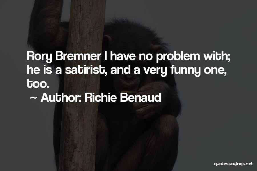 Richie Benaud Quotes: Rory Bremner I Have No Problem With; He Is A Satirist, And A Very Funny One, Too.