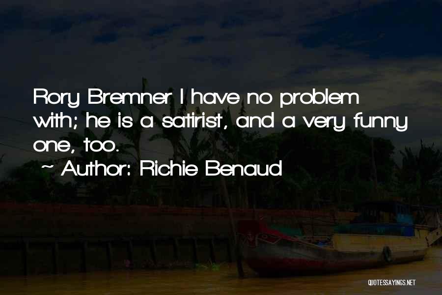 Richie Benaud Quotes: Rory Bremner I Have No Problem With; He Is A Satirist, And A Very Funny One, Too.