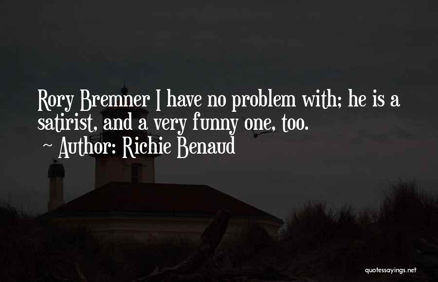 Richie Benaud Quotes: Rory Bremner I Have No Problem With; He Is A Satirist, And A Very Funny One, Too.