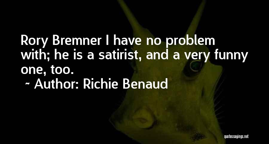 Richie Benaud Quotes: Rory Bremner I Have No Problem With; He Is A Satirist, And A Very Funny One, Too.