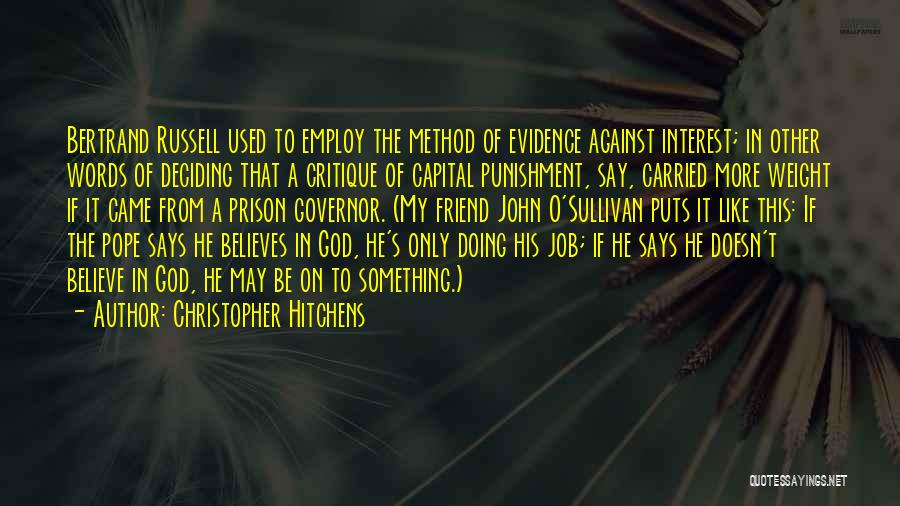 Christopher Hitchens Quotes: Bertrand Russell Used To Employ The Method Of Evidence Against Interest; In Other Words Of Deciding That A Critique Of