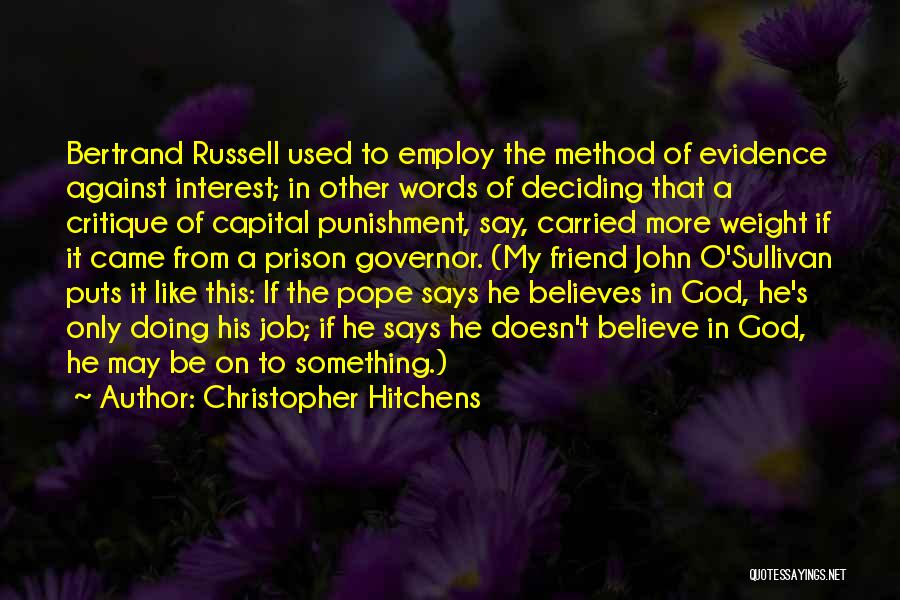 Christopher Hitchens Quotes: Bertrand Russell Used To Employ The Method Of Evidence Against Interest; In Other Words Of Deciding That A Critique Of