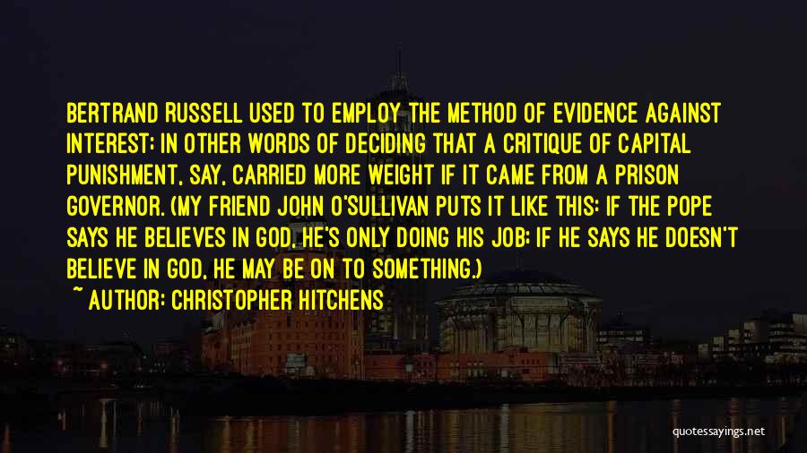 Christopher Hitchens Quotes: Bertrand Russell Used To Employ The Method Of Evidence Against Interest; In Other Words Of Deciding That A Critique Of