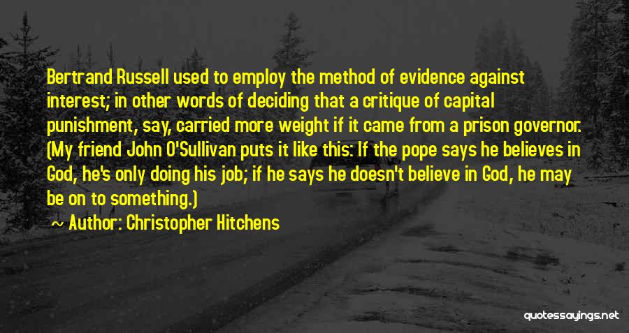 Christopher Hitchens Quotes: Bertrand Russell Used To Employ The Method Of Evidence Against Interest; In Other Words Of Deciding That A Critique Of