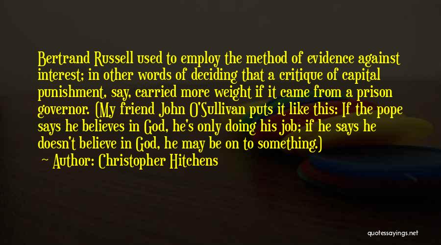 Christopher Hitchens Quotes: Bertrand Russell Used To Employ The Method Of Evidence Against Interest; In Other Words Of Deciding That A Critique Of