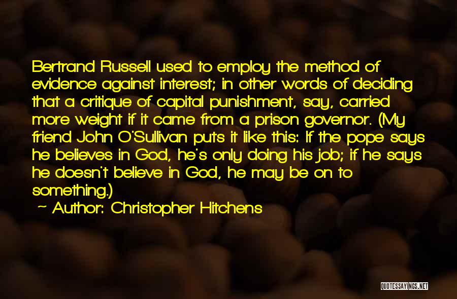 Christopher Hitchens Quotes: Bertrand Russell Used To Employ The Method Of Evidence Against Interest; In Other Words Of Deciding That A Critique Of