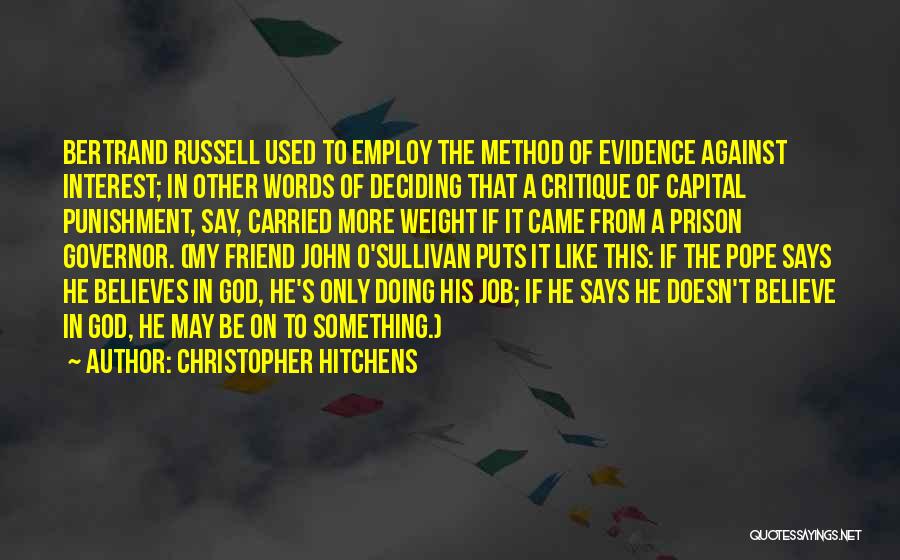 Christopher Hitchens Quotes: Bertrand Russell Used To Employ The Method Of Evidence Against Interest; In Other Words Of Deciding That A Critique Of