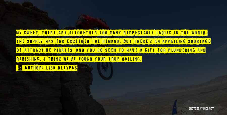 Lisa Kleypas Quotes: My Sweet, There Are Altogether Too Many Respectable Ladies In The World. The Supply Has Far Exceeded The Demand. But