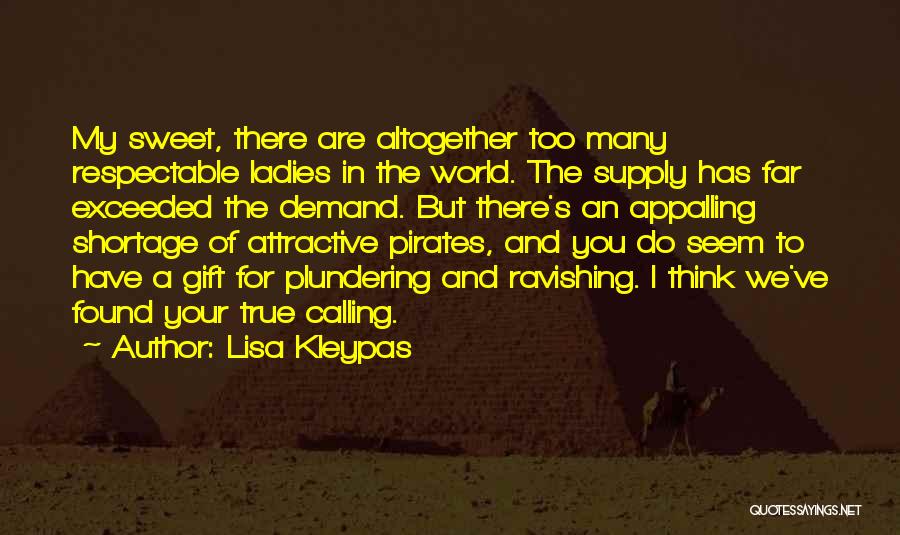 Lisa Kleypas Quotes: My Sweet, There Are Altogether Too Many Respectable Ladies In The World. The Supply Has Far Exceeded The Demand. But