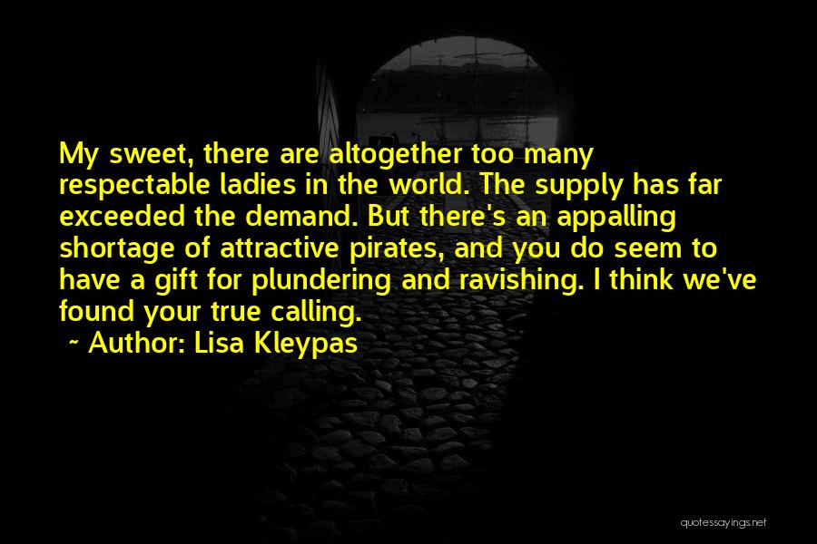 Lisa Kleypas Quotes: My Sweet, There Are Altogether Too Many Respectable Ladies In The World. The Supply Has Far Exceeded The Demand. But