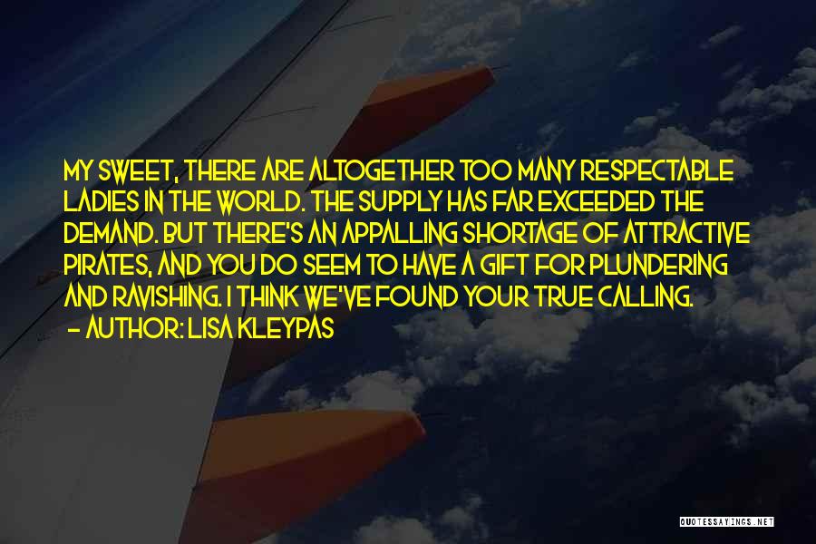 Lisa Kleypas Quotes: My Sweet, There Are Altogether Too Many Respectable Ladies In The World. The Supply Has Far Exceeded The Demand. But