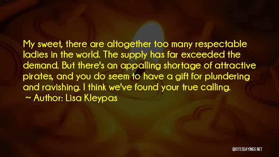 Lisa Kleypas Quotes: My Sweet, There Are Altogether Too Many Respectable Ladies In The World. The Supply Has Far Exceeded The Demand. But