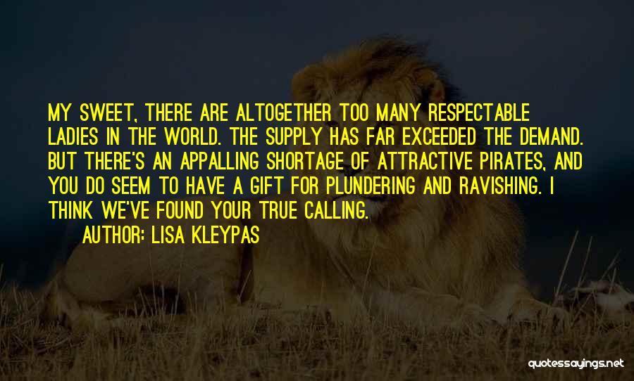 Lisa Kleypas Quotes: My Sweet, There Are Altogether Too Many Respectable Ladies In The World. The Supply Has Far Exceeded The Demand. But