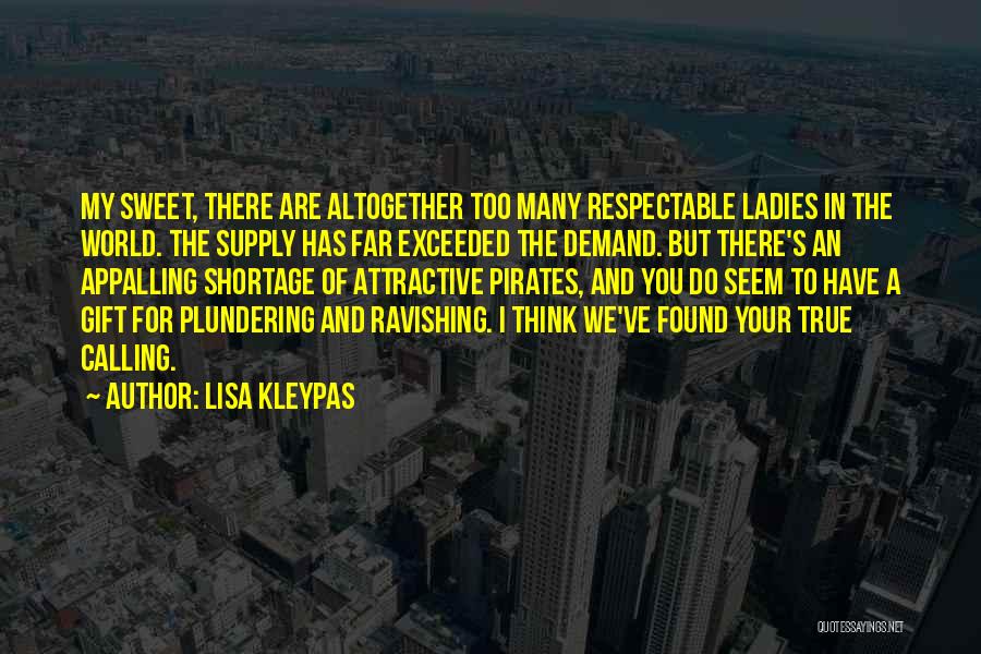 Lisa Kleypas Quotes: My Sweet, There Are Altogether Too Many Respectable Ladies In The World. The Supply Has Far Exceeded The Demand. But