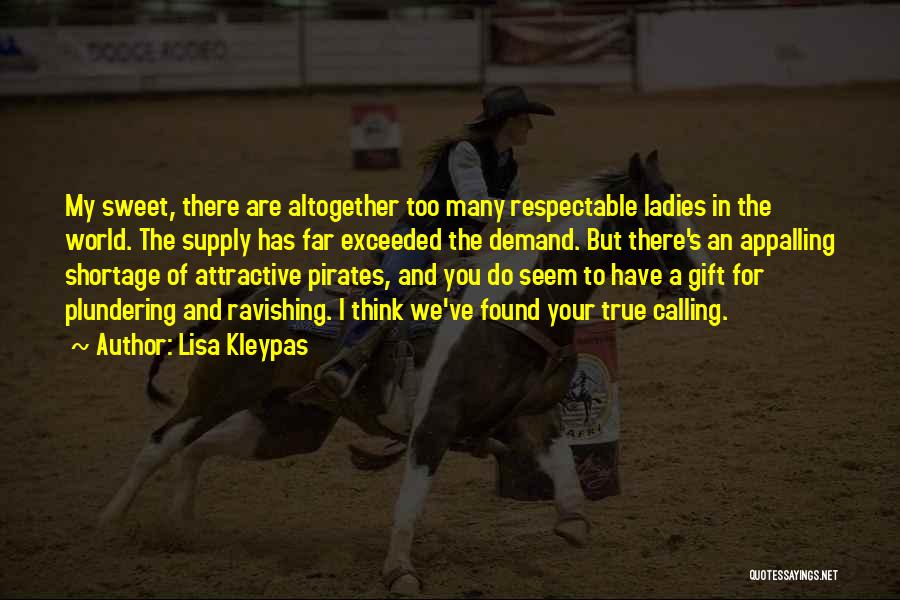 Lisa Kleypas Quotes: My Sweet, There Are Altogether Too Many Respectable Ladies In The World. The Supply Has Far Exceeded The Demand. But